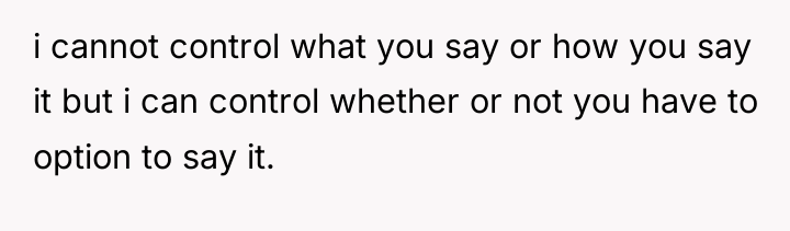 i cannot control what you say or how you say...