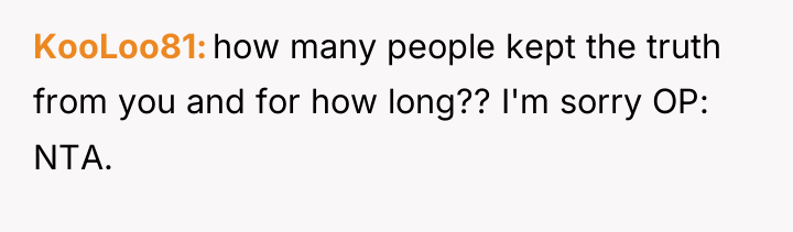 KooLoo81 how many people kept the truth from you and...