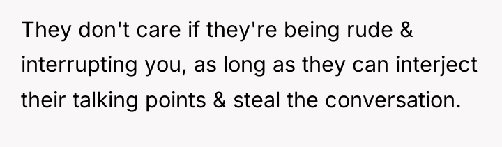 They don't care if they're being rude & interrupting you,...