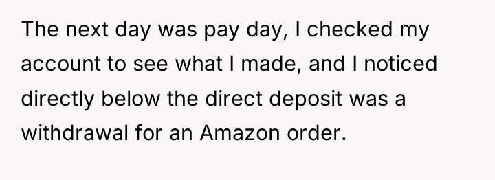 The next day was pay day, I checked my account...