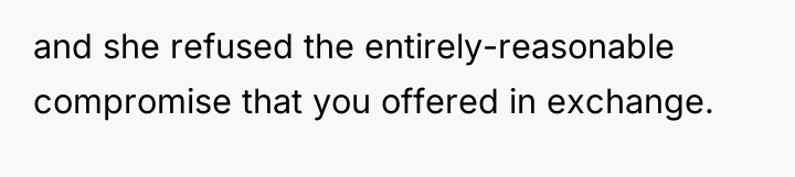 and she refused the entirely-reasonable compromise that you offered in...