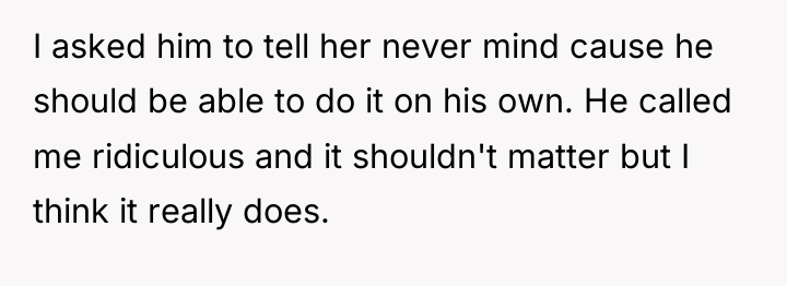 I asked him to tell her never mind cause he...