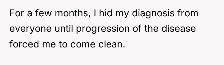 For a few months, I hid my diagnosis from everyone...