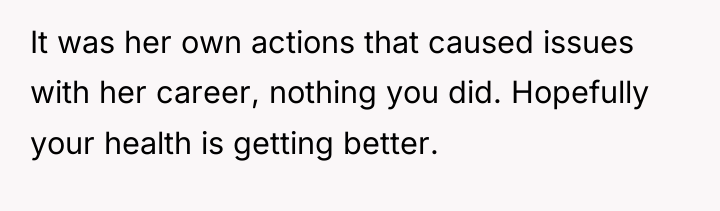 It was her own actions that caused issues with her...