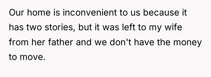 Our home is inconvenient to us because it has two...