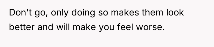 Don't go, only doing so makes them look better and...