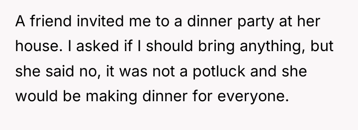 A friend invited me to a dinner party at her...