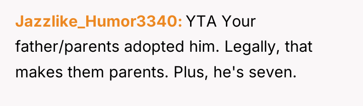 Jazzlike_Humor3340 YTA Your father/parents adopted him. Legally, that makes them...