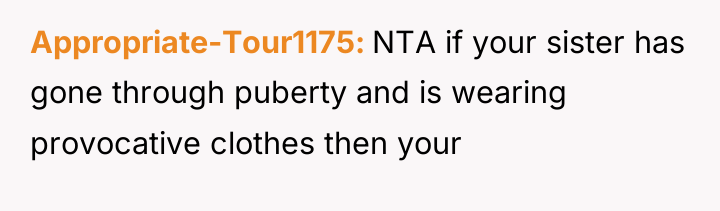 Appropriate-Tour1175 NTA if your sister has gone through puberty and...