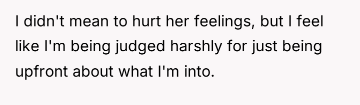 I didn't mean to hurt her feelings, but I feel...