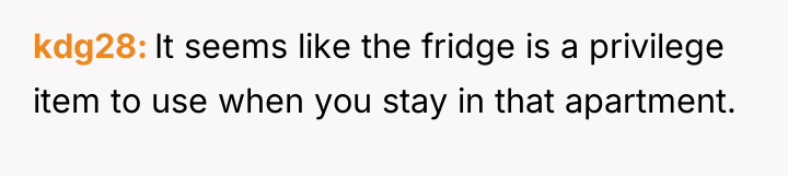kdg28 It seems like the fridge is a privilege item...