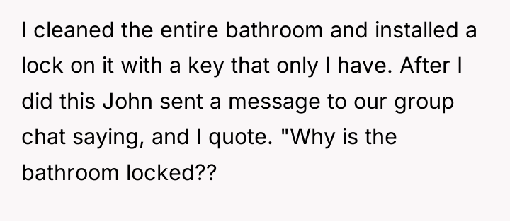 I cleaned the entire bathroom and installed a lock on...