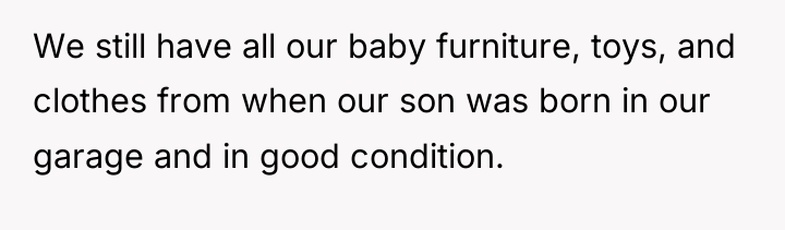 We still have all our baby furniture, toys, and clothes...