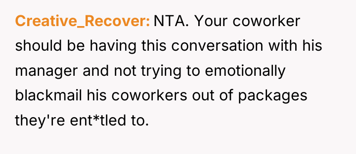 Creative_Recover NTA. Your coworker should be having this conversation with...