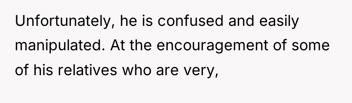 Unfortunately, he is confused and easily manipulated. At the encouragement...