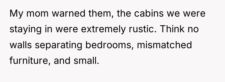 My mom warned them, the cabins we were staying in...