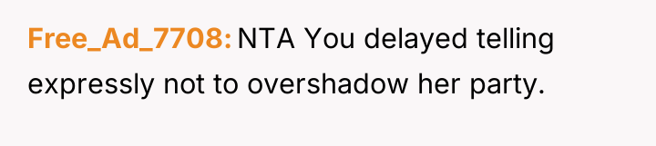 Free_Ad_7708 NTA You delayed telling expressly not to overshadow her...