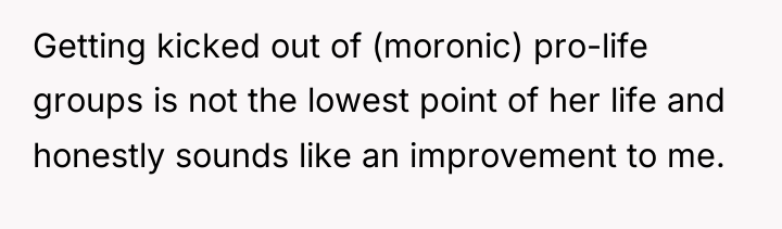 Getting kicked out of (moronic) pro-life groups is not the...