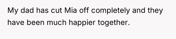 My dad has cut Mia off completely and they have...