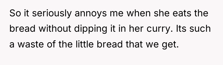 So it seriously annoys me when she eats the bread...