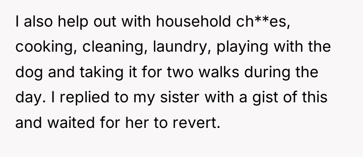 I also help out with household ch**es, cooking, cleaning, laundry,...