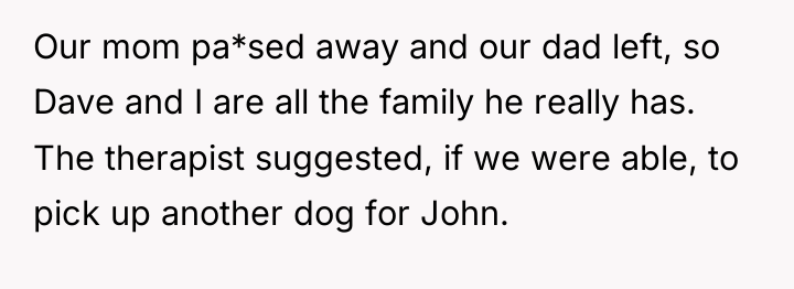 Our mom pa*sed away and our dad left, so Dave...