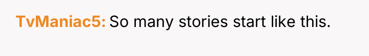 TvManiac5 So many stories start like this.