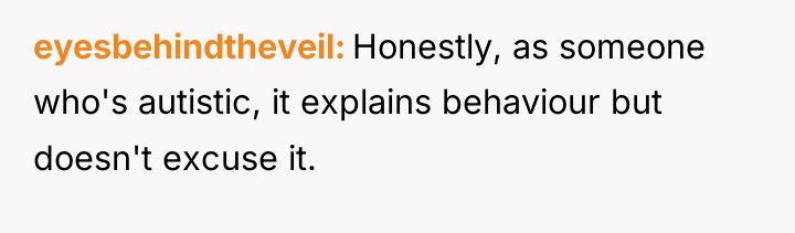 eyesbehindtheveil Honestly, as someone who's autistic, it explains behaviour but...