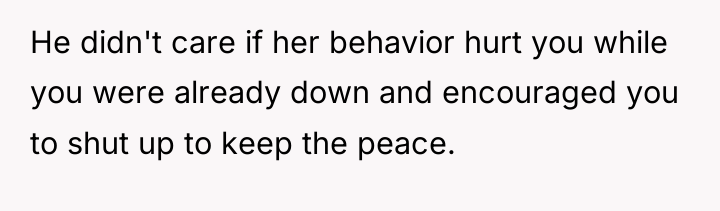 He didn't care if her behavior hurt you while you...
