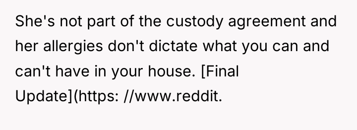 She's not part of the custody agreement and her allergies...