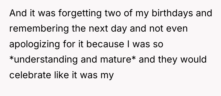 And it was forgetting two of my birthdays and remembering...