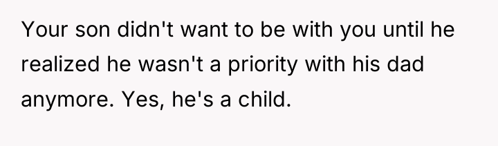 Your son didn't want to be with you until he...