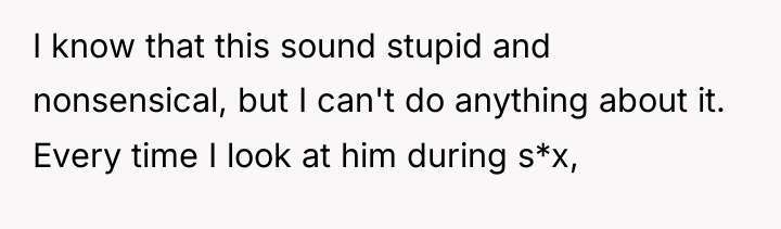 I know that this sound stupid and nonsensical, but I...