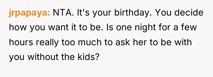 jrpapaya NTA. It's your birthday. You decide how you want...