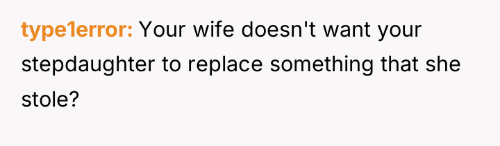 type1error Your wife doesn't want your stepdaughter to replace something...