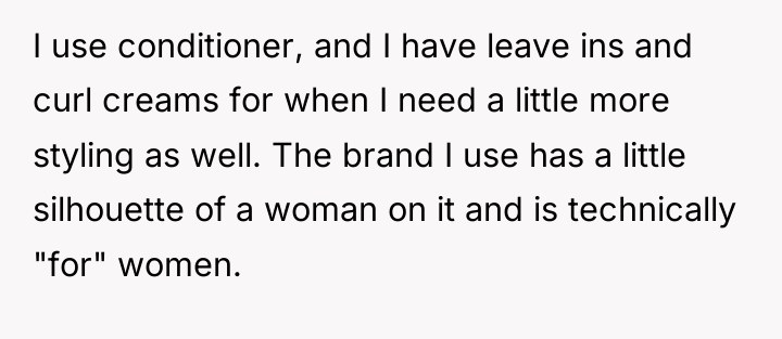 I use conditioner, and I have leave ins and curl...