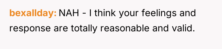 bexallday NAH - I think your feelings and response are...