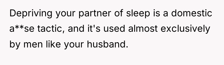 Depriving your partner of sleep is a domestic a**se tactic,...