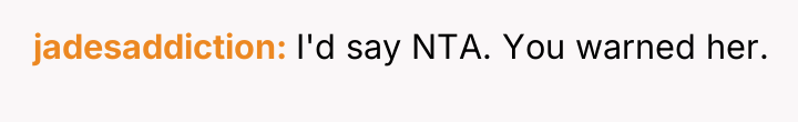 jadesaddiction I'd say NTA. You warned her.