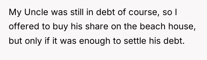 My Uncle was still in debt of course, so I...