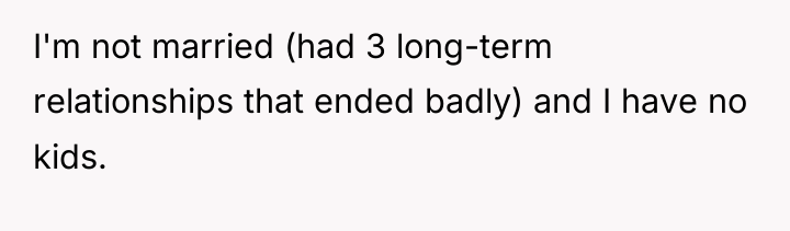 I'm not married (had 3 long-term relationships that ended badly)...