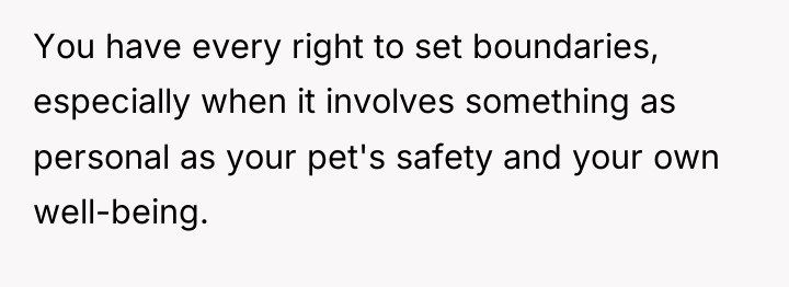 You have every right to set boundaries, especially when it...