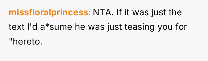 missfloralprincess NTA. If it was just the text I'd a*sume...