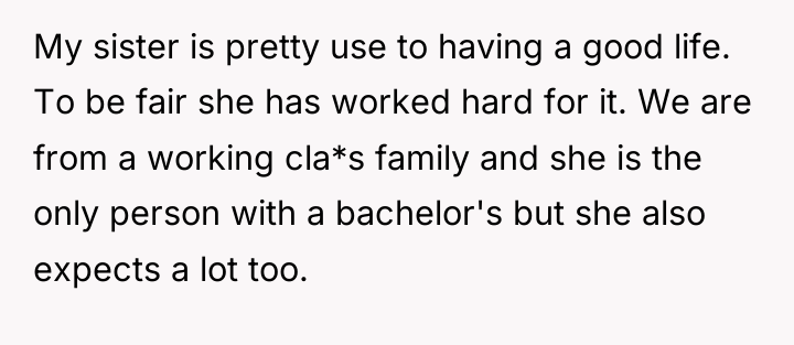 My sister is pretty use to having a good life....