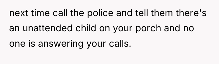 next time call the police and tell them there's an...