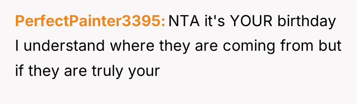PerfectPainter3395 NTA it's YOUR birthday I understand where they are...