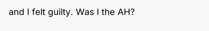 and I felt guilty. Was I the AH?