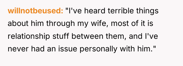 willnotbeused "I've heard terrible things about him through my wife,...