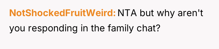 NotShockedFruitWeird NTA but why aren't you responding in the family...