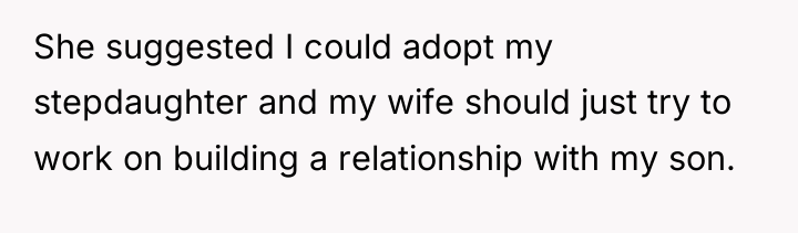 She suggested I could adopt my stepdaughter and my wife...